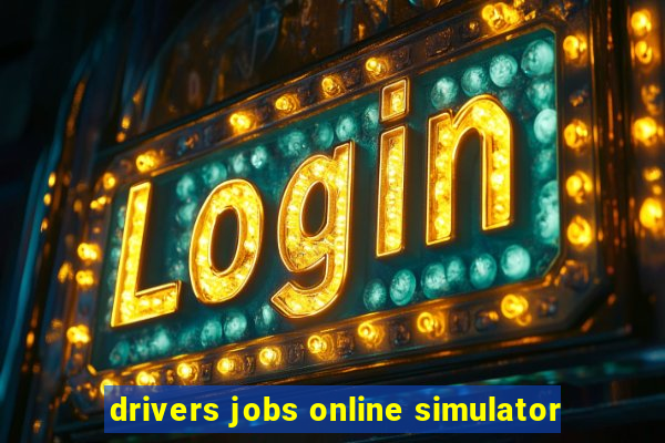 drivers jobs online simulator