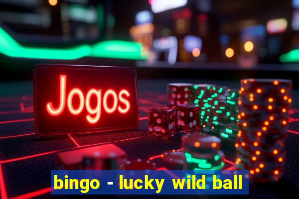 bingo - lucky wild ball