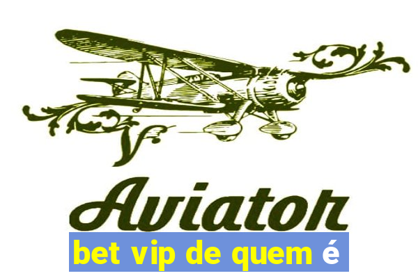 bet vip de quem é