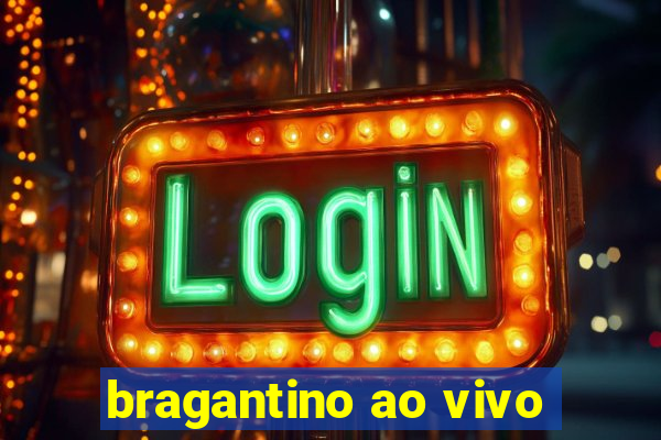 bragantino ao vivo