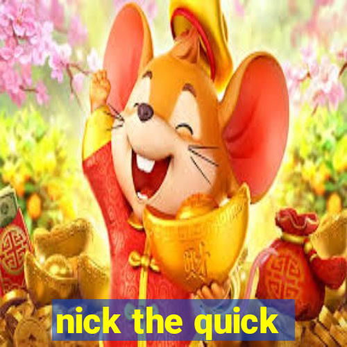 nick the quick