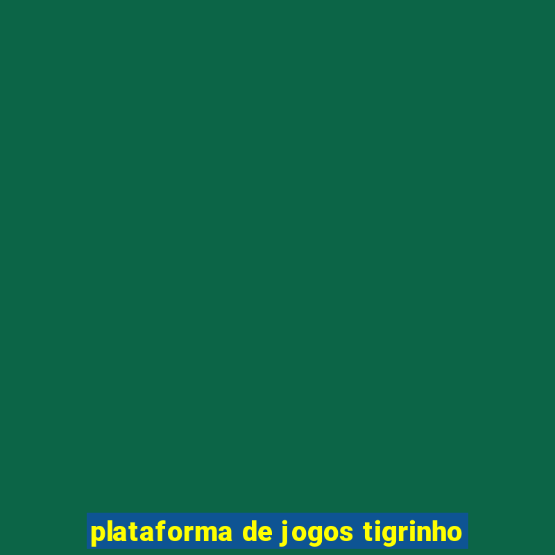 plataforma de jogos tigrinho