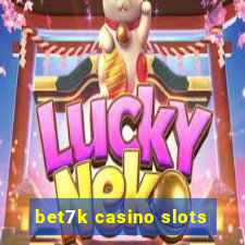 bet7k casino slots