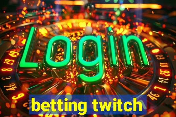 betting twitch