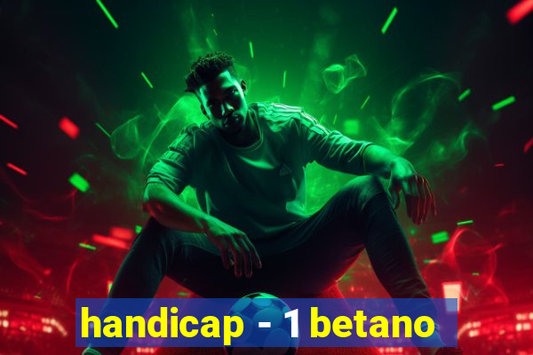 handicap - 1 betano