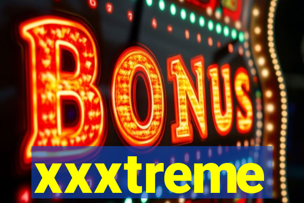 xxxtreme