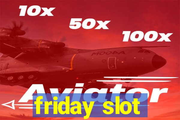 friday slot