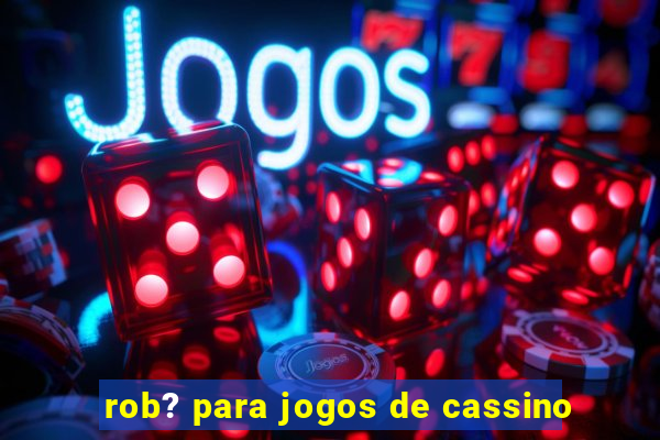 rob? para jogos de cassino