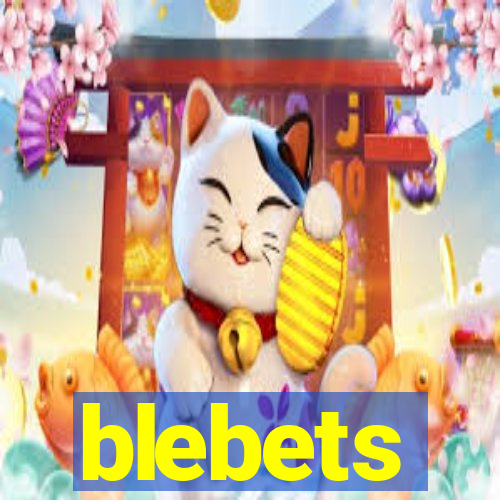 blebets