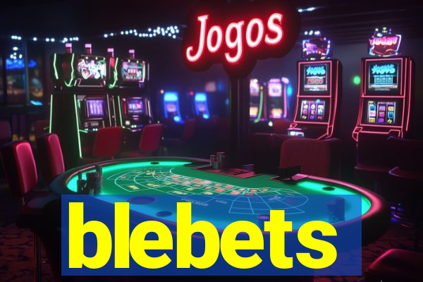 blebets