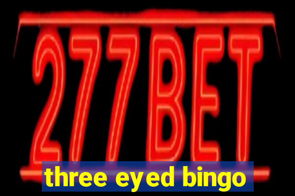 three eyed bingo