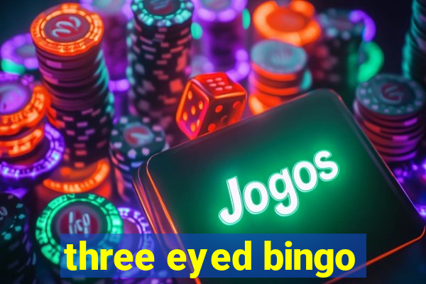 three eyed bingo