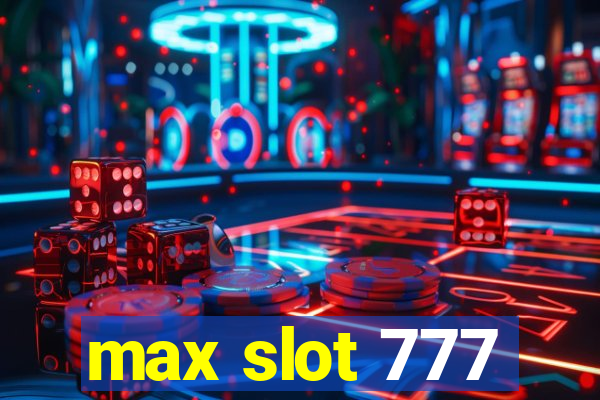 max slot 777