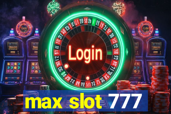 max slot 777