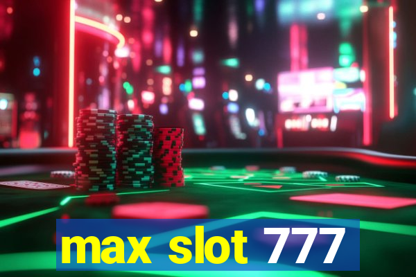 max slot 777