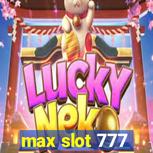 max slot 777