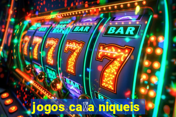 jogos ca莽a niqueis