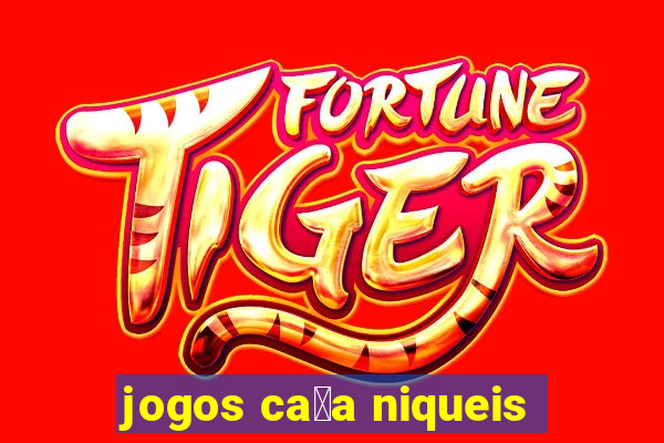 jogos ca莽a niqueis