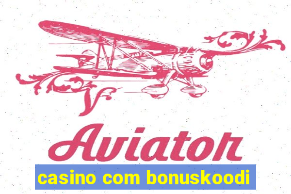 casino com bonuskoodi