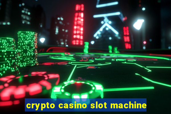 crypto casino slot machine