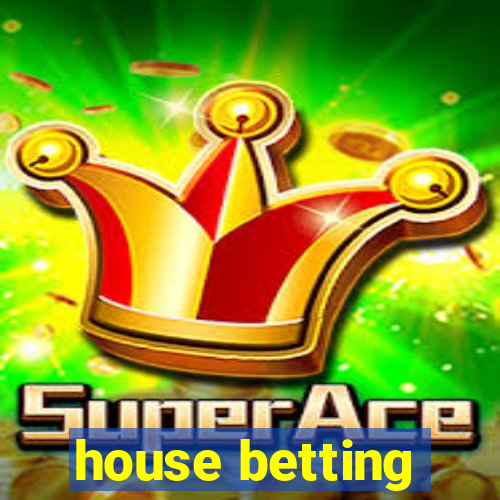 house betting