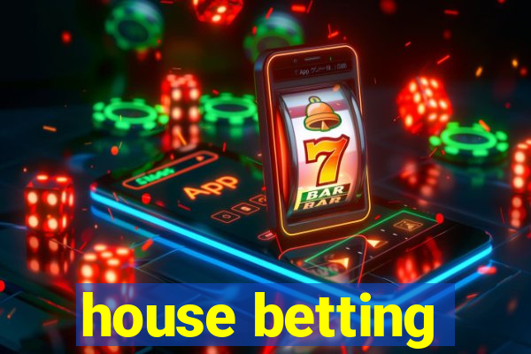 house betting