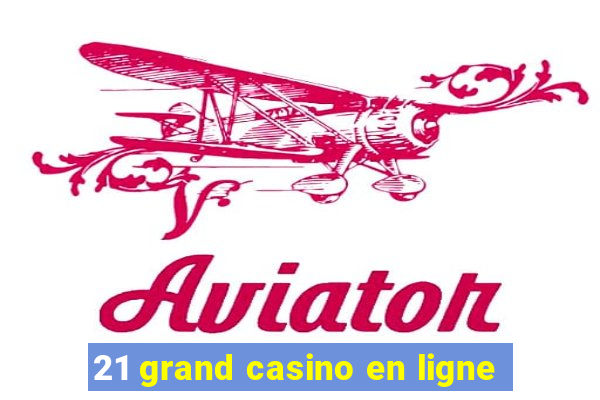 21 grand casino en ligne