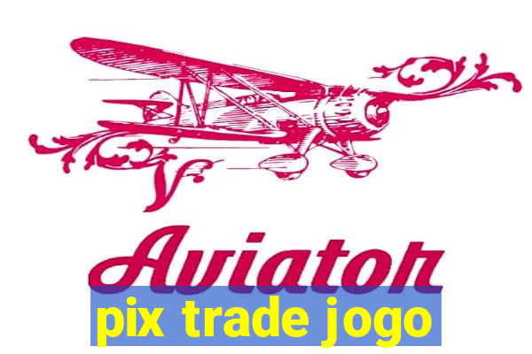 pix trade jogo