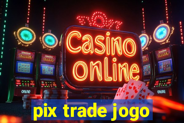 pix trade jogo