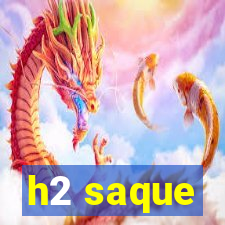 h2 saque