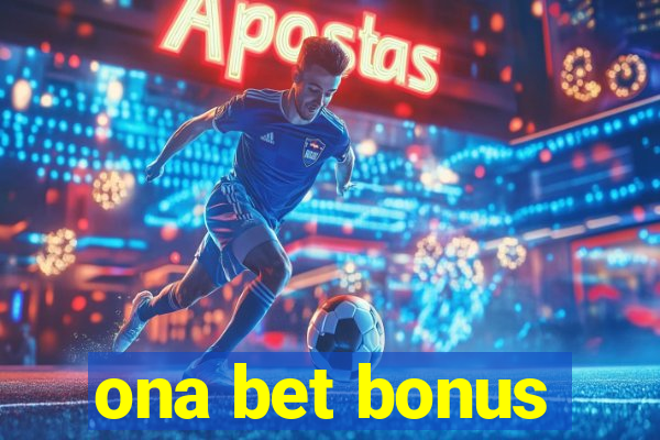 ona bet bonus