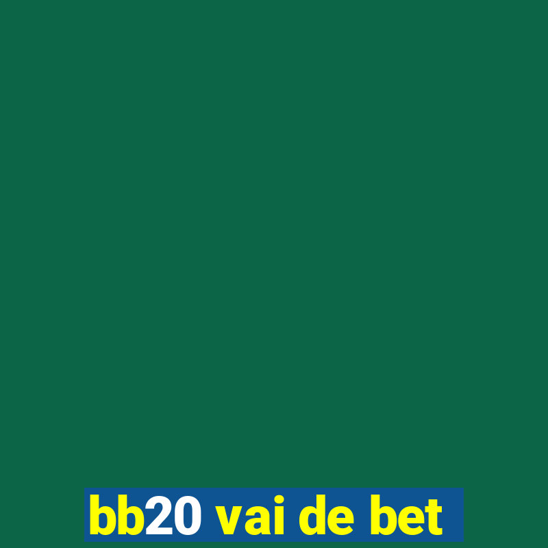 bb20 vai de bet