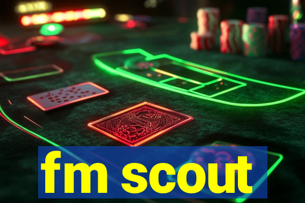 fm scout