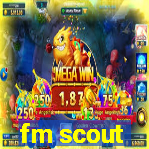 fm scout