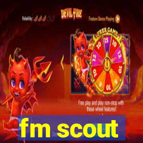 fm scout