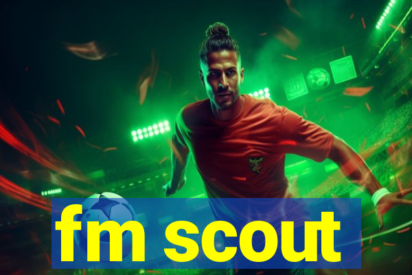 fm scout