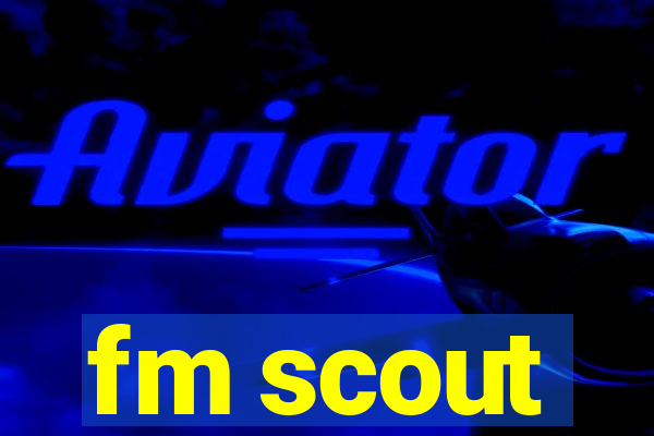 fm scout