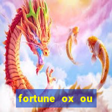 fortune ox ou fortune tiger