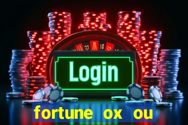 fortune ox ou fortune tiger