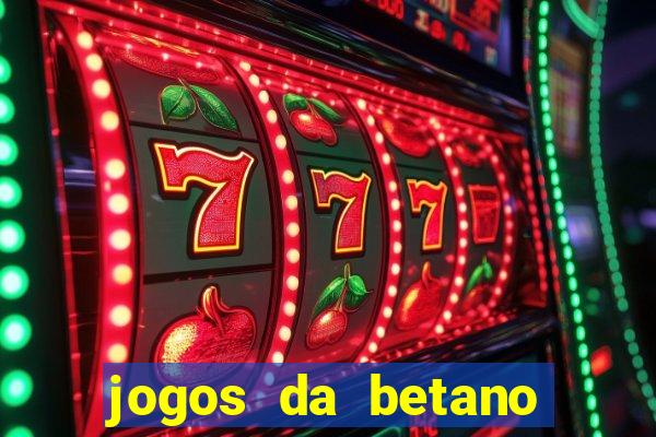 jogos da betano para ganhar dinheiro