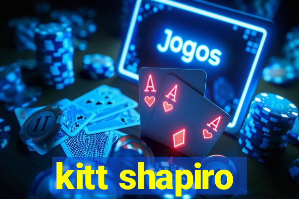 kitt shapiro