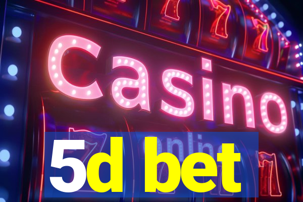 5d bet