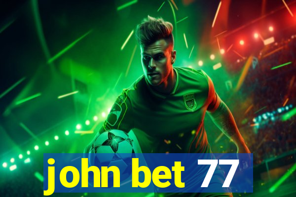 john bet 77