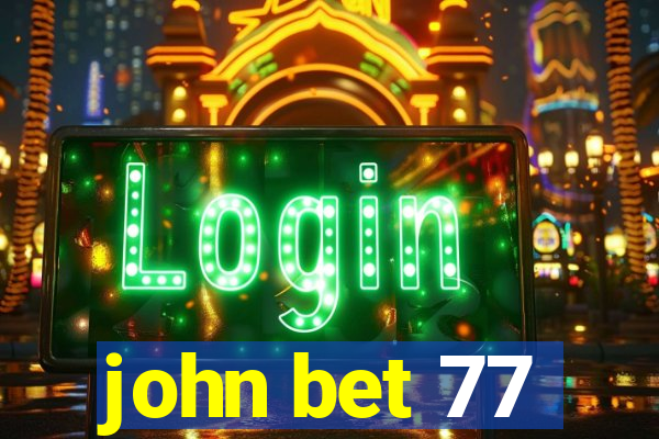 john bet 77