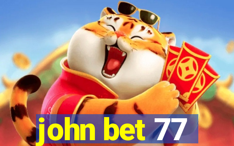 john bet 77