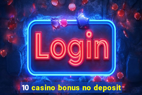 10 casino bonus no deposit