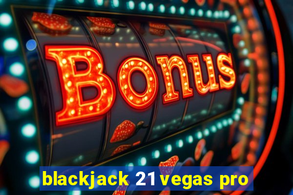 blackjack 21 vegas pro