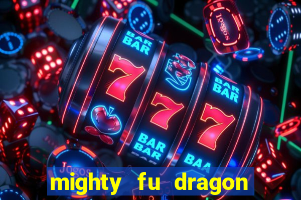 mighty fu dragon slot casino