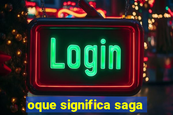 oque significa saga