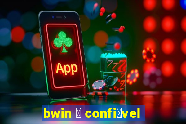 bwin 茅 confi谩vel